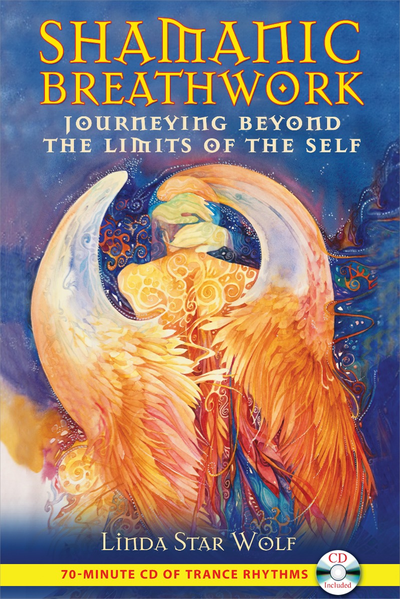 Shamanic Breathwork by Linda Star Wolf, Ph.D.