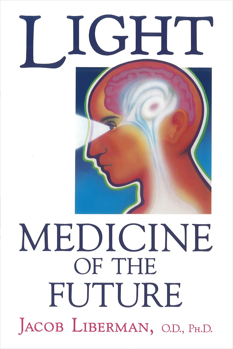 Light: Medicine of the Future by Jacob Liberman