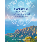 Ancestral Healing for Your Spiritual and Genetic Families