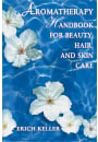 Aromatherapy Handbook for Beauty, Hair, and Skin Care