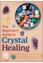 The Beginner’s Guide to Crystal Healing