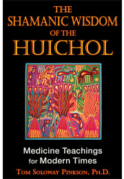 The Shamanic Wisdom of the Huichol