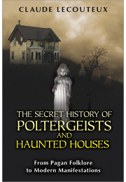 The Secret History of Poltergeists and Haunted Houses