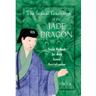 The Sexual Teachings of the Jade Dragon