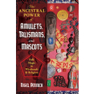 The Ancestral Power of Amulets, Talismans, and Mascots