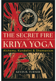 The Secret Fire of Kriya Yoga